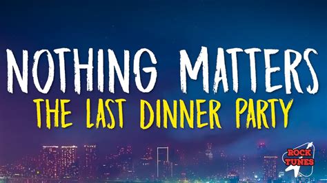 the last dinner party nothing matters lyrics meaning|Nothing Matters (The Last Dinner Party song) .
